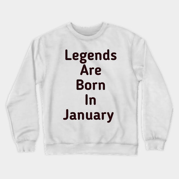 Legends are born in January Crewneck Sweatshirt by Z And Z